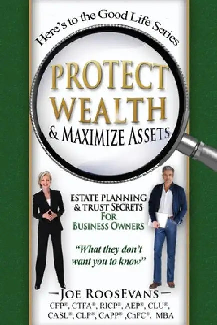 Protect Wealth and Maximize Assets: Estate Planning and Trust Secrets for Business Owners by Joseph Roosevans