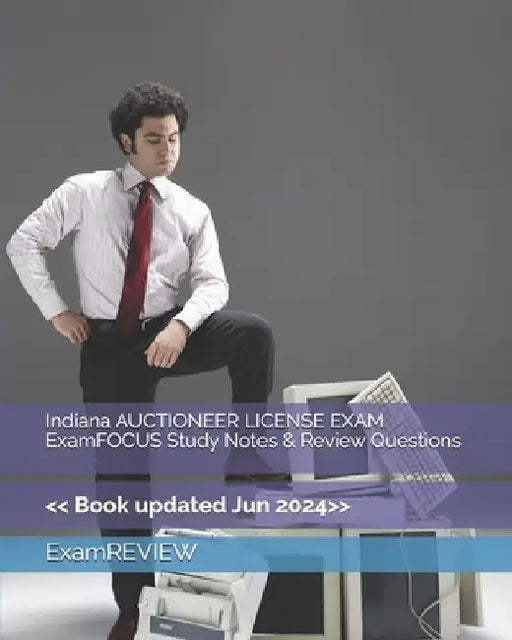 Indiana AUCTIONEER LICENSE EXAM ExamFOCUS Study Notes & Review Questions by Examreview