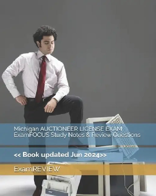 Michigan AUCTIONEER LICENSE EXAM ExamFOCUS Study Notes & Review Questions by Examreview