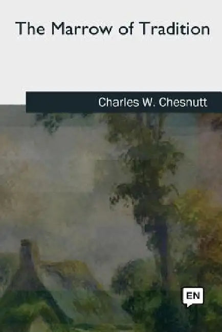 The Marrow of Tradition by Charles W. Chesnutt