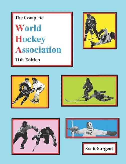 The Complete World Hockey Association, 11th Edition by Scott Surgent
