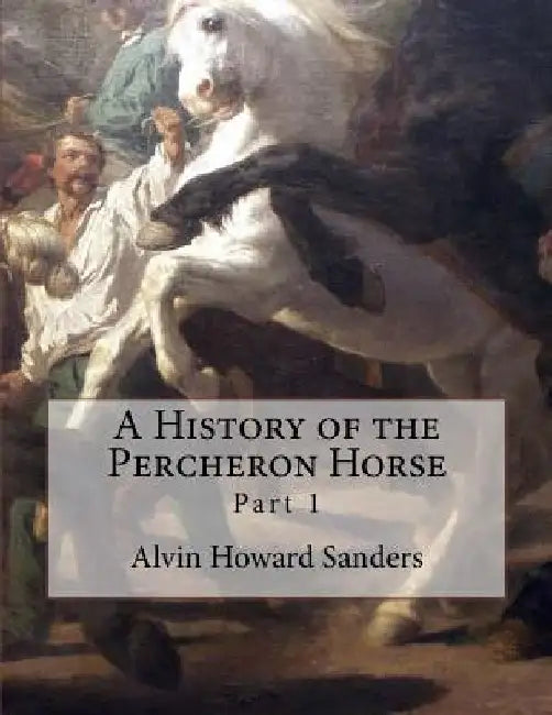 A History of the Percheron Horse: Part 1 by Jackson Chambers
