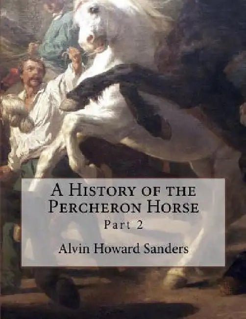 A History of the Percheron Horse: Part 2 by Jackson Chambers