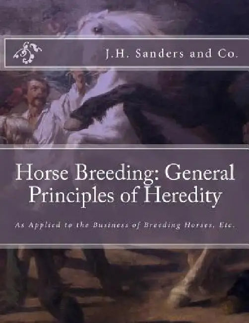 Horse Breeding: General Principles of Heredity: As Applied to the Business of Breeding Horses, Etc. by Jackson Chambers