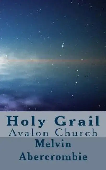 Holy Grail: Avalon Church by Melvin L. Abercrombie