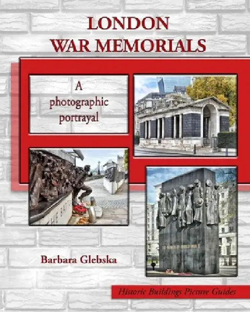 London War Memorials: A photographic portrayal by Barbara Glebska