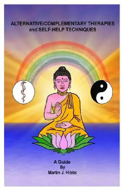 Alternative/Complementary Therapies and Self-Help Techniques by Martin J. Hibbs