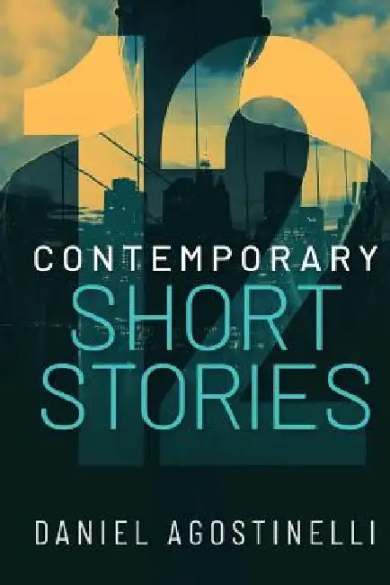 12 Contemporary Short Stories by D. Mark Agostinelli