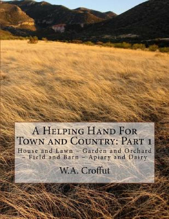 A Helping Hand For Town and Country: Part 1: House and Lawn - Garden and Orchard - Field and Barn - Apiary and Dairy by Jackson Chambers