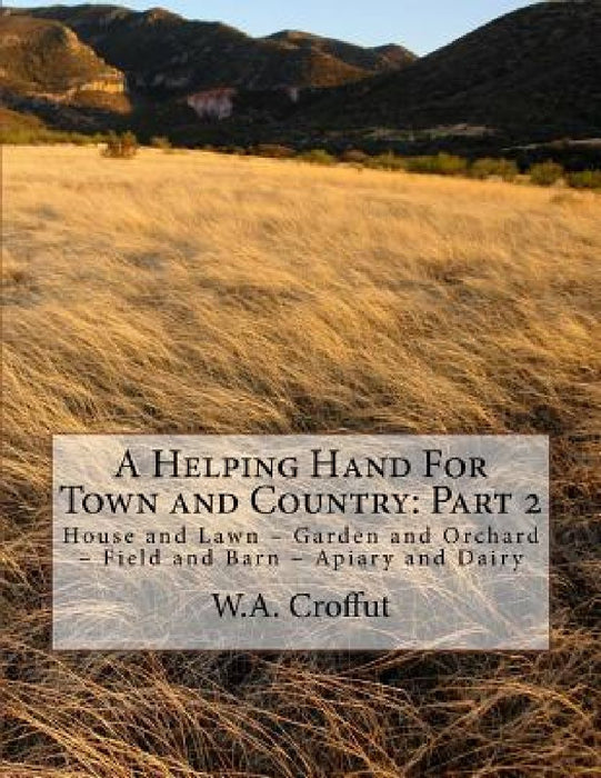 A Helping Hand For Town and Country: Part 2: House and Lawn - Garden and Orchard - Field and Barn - Apiary and Dairy by Jackson Chambers