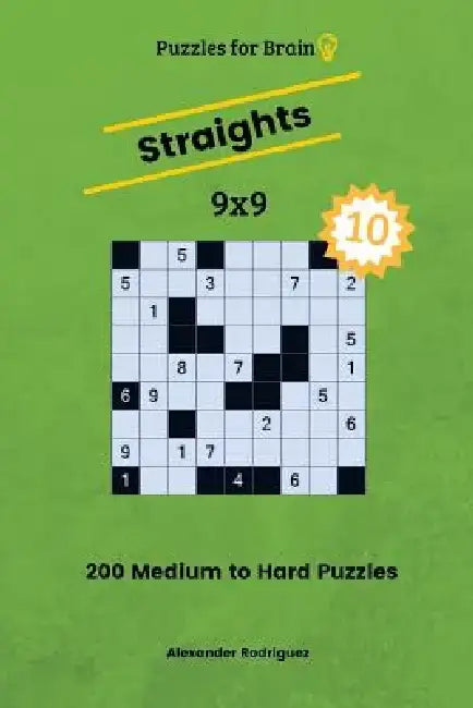 Puzzles for Brain Straights - 200 Medium to Hard 9x9 vol. 10 by Alexander Rodriguez