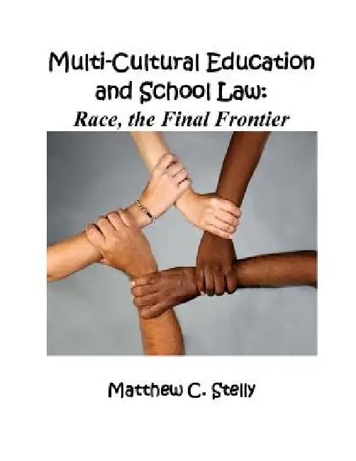 Multicultural Education and School Law: Race, The Final Frontier by Matthew C. Stelly