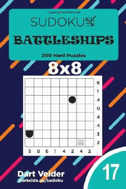 Sudoku Battleships - 200 Hard Puzzles 8x8 (Volume 17) by Dart Veider