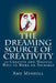 The Dreaming Source of Creativity: 30 Creative and Magical Ways to Work on Yourself by Amy Mindell
