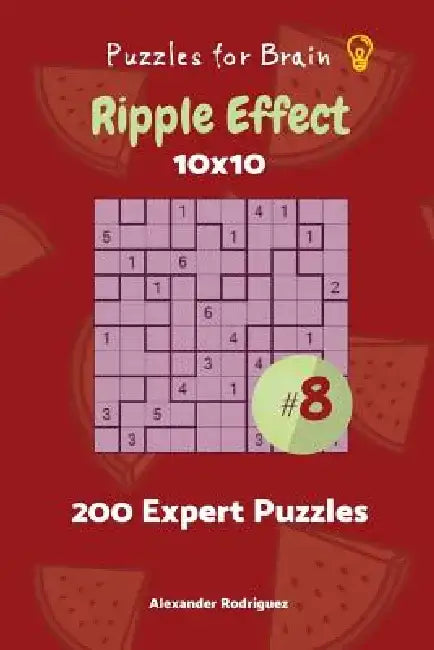 Puzzles for Brain - Ripple Effect 200 Expert Puzzles 10x10 vol. 8 by Alexander Rodriguez