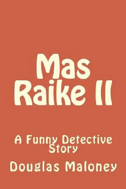 Mas Raike II: A Funny Detective Story by Douglas Maloney