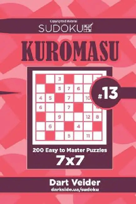 Sudoku Kuromasu - 200 Easy to Master Puzzles 7x7 (Volume 13) by Dart Veider