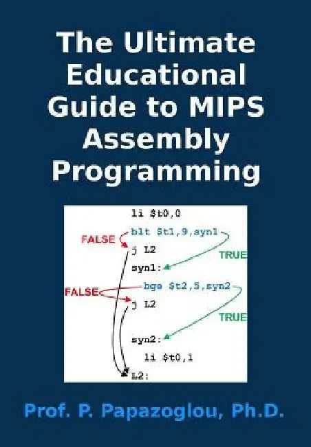 The Ultimate Educational Guide to MIPS Assembly Programming by Panayotis M. Papazoglou
