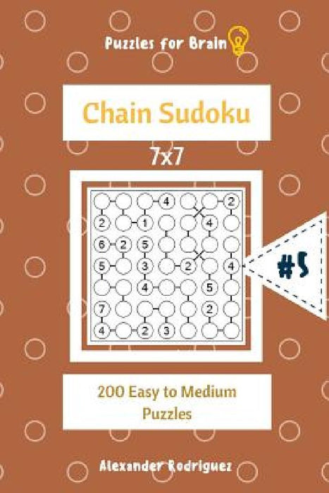 Puzzles for Brain - Chain Sudoku 200 Easy to Medium Puzzles 7x7 vol.5 by Alexander Rodriguez