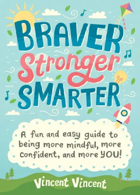 Braver, Stronger, Smarter: A Fun and Easy Guide to Being More Mindful, More Confident, and More You! by Vincent Vincent