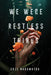 We Were Restless Things by Nagamatsu, Cole