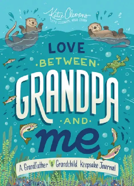 Love Between Grandpa and Me: A Grandfather and Grandchild Keepsake Journal by Katie Clemons