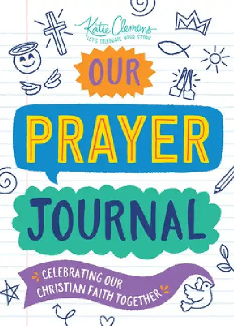 Our Prayer Journal: Celebrating Our Christian Faith Together by Katie Clemons