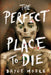 The Perfect Place to Die by Bryce Moore