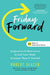 Friday Forward: Inspiration & Motivation to End Your Week Even Stronger Than You Started It by Robert Glazer