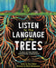 Listen to the Language of the Trees: Tree Ecology and Communication by Tera Kelley