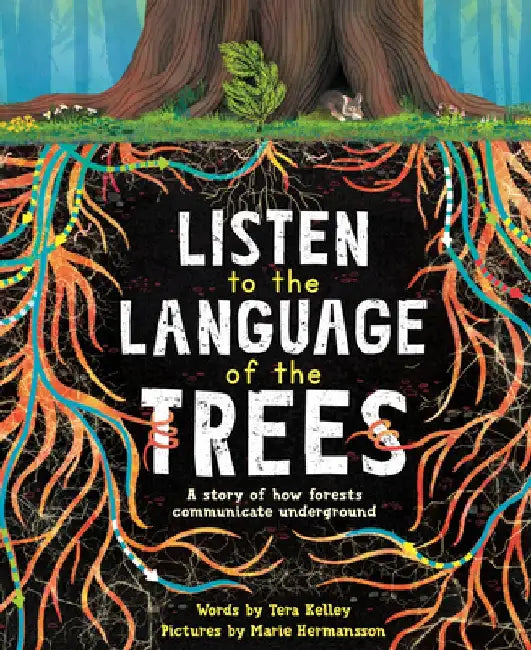 Listen to the Language of the Trees: Tree Ecology and Communication by Tera Kelley