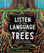 Listen to the Language of the Trees: Tree Ecology and Communication by Tera Kelley