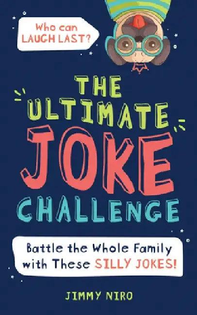 The Ultimate Joke Challenge: Battle the Whole Family with These Silly Jokes! by Jimmy Niro
