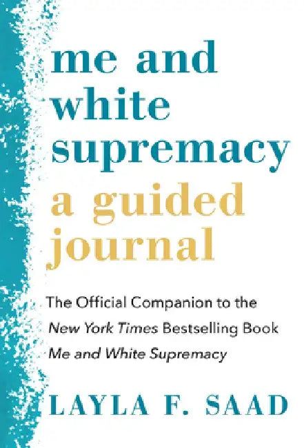 Me and White Supremacy: A Guided Journal: The Official Companion to the New York Times Bestselling Book Me and White Supremacy by Layla Saad