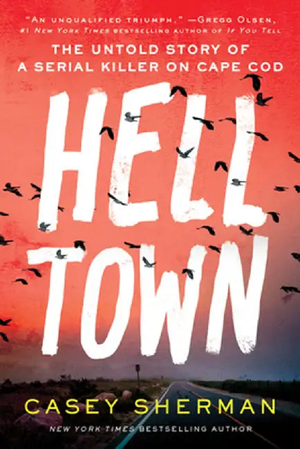 Helltown: The Untold Story of Serial Murder on Cape Cod by Casey Sherman
