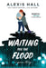 Waiting for the Flood by Alexis Hall