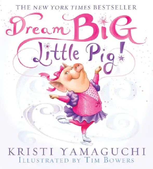 Dream Big, Little Pig! by Kristi Yamaguchi