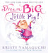Dream Big, Little Pig! by Kristi Yamaguchi