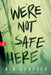 We're Not Safe Here by Rin Chupeco