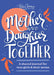 Mother and Daughter Together: A Shared Journal for Teen Girls & Their Moms by Katie Clemons