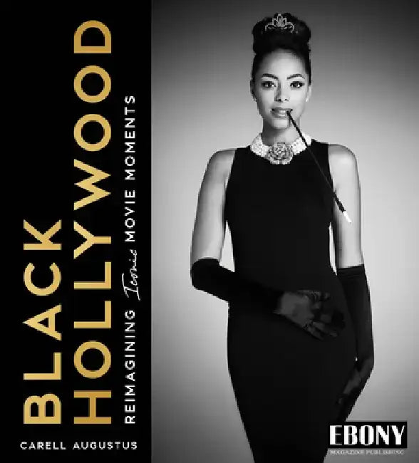 Black Hollywood: Reimagining Iconic Movie Moments by Carell Augustus