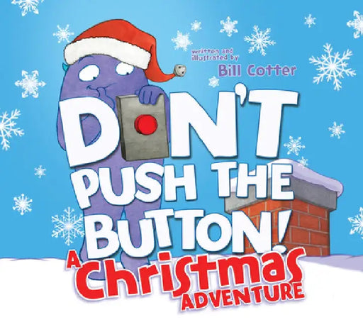 Don't Push the Button! a Christmas Adventure: An Interactive Holiday Book for Toddlers by Bill Cotter