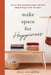 Make Space for Happiness: How to Stop Attracting Clutter and Start Magnetizing the Life You Want by Tracy McCubbin