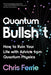 Quantum Bullsh*t: How to Ruin Your Life with Advice from Quantum Physics by Chris Ferrie