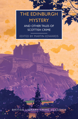 The Edinburgh Mystery: And Other Tales of Scottish Crime by Martin Edwards