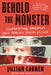 Behold the Monster: Confronting America's Most Prolific Serial Killer by Jillian Lauren
