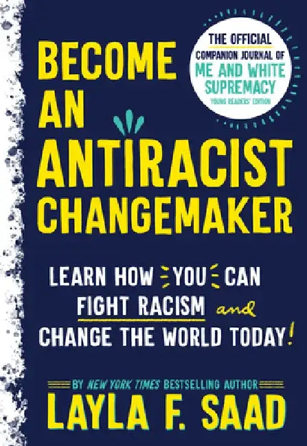 Become an Antiracist Changemaker: The Official Companion Journal of Me and White Supremacy Young Readers' Edition by Layla F. Saad
