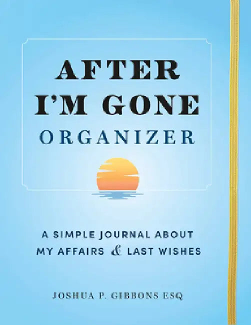 After I'm Gone Organizer: A Simple Journal about My Affairs and Last Wishes by Sourcebooks