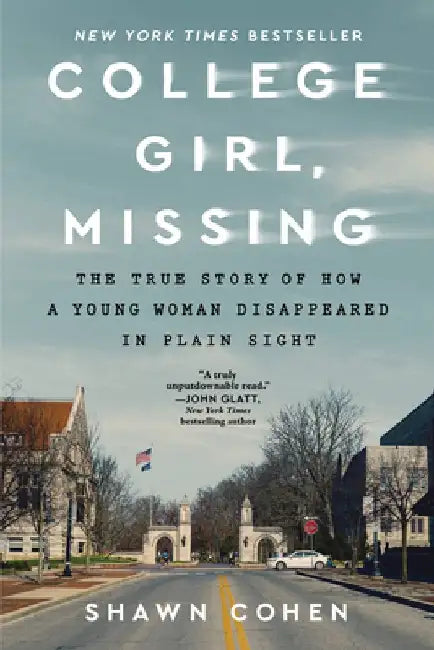 College Girl, Missing: The True Story of How a Young Woman Disappeared in Plain Sight by Shawn Cohen