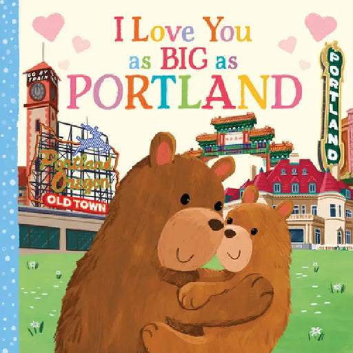 I Love You as Big as Portland by Rose Rossner, Joanne Partis